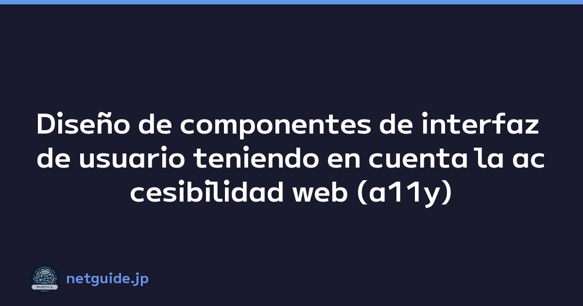 Featured image of post Diseño de componentes de interfaz de usuario teniendo en cuenta la accesibilidad web (a11y)