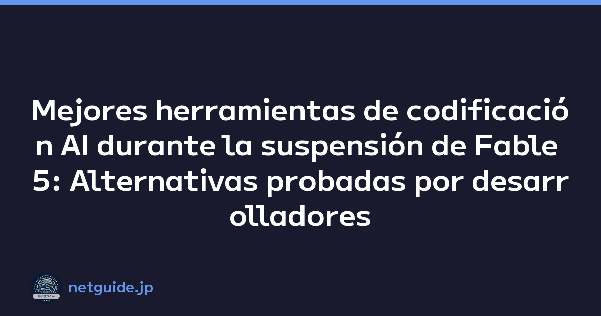 Mejores herramientas de codificación AI durante la suspensión de Fable 5: Alternativas probadas por desarrolladores