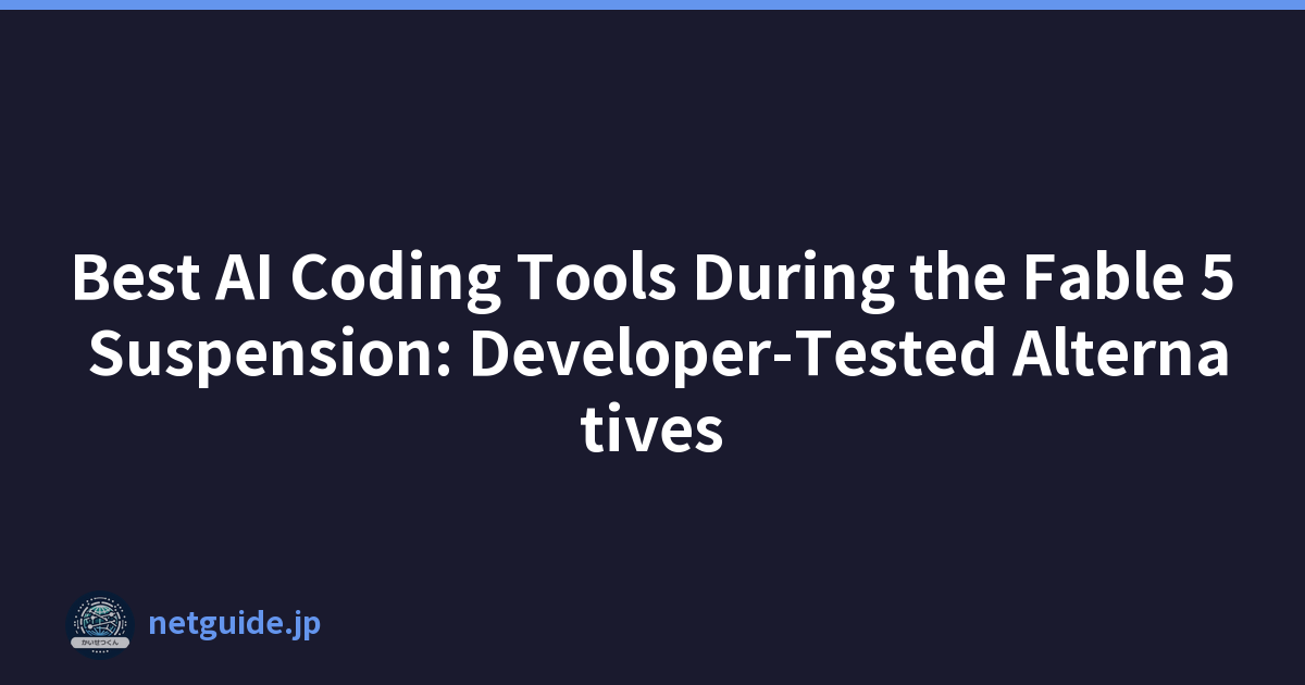 Best AI Coding Tools During the Fable 5 Suspension: Developer-Tested Alternatives