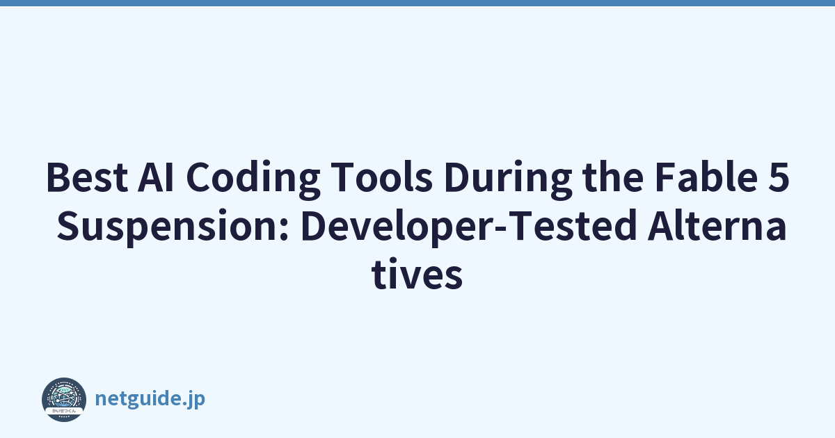 Best AI Coding Tools During the Fable 5 Suspension: Developer-Tested Alternatives