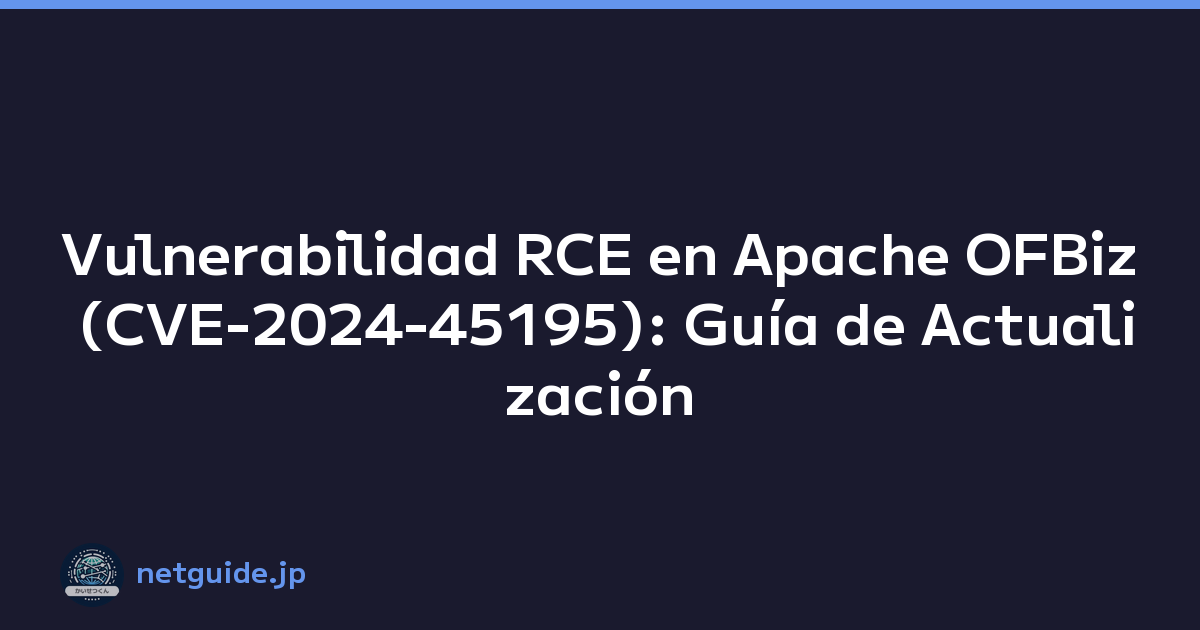 Featured image of post Vulnerabilidad RCE en Apache OFBiz (CVE-2024-45195): Guía de Actualización
