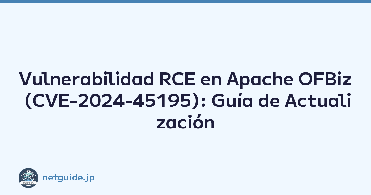 Featured image of post Vulnerabilidad RCE en Apache OFBiz (CVE-2024-45195): Guía de Actualización