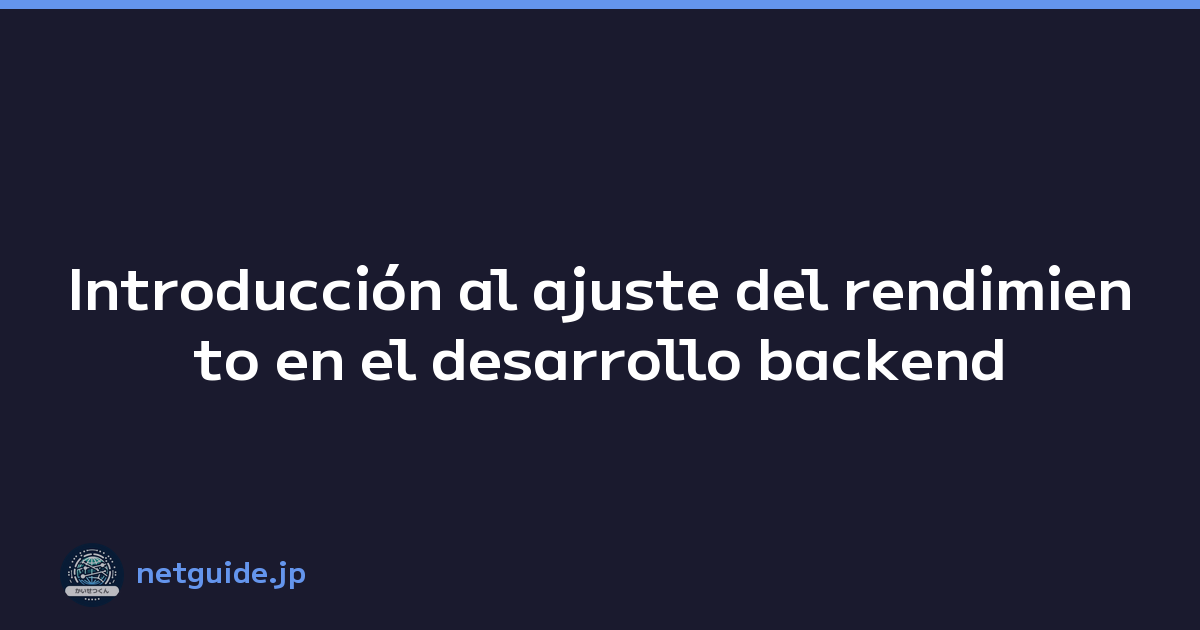 Introducción al ajuste del rendimiento en el desarrollo backend