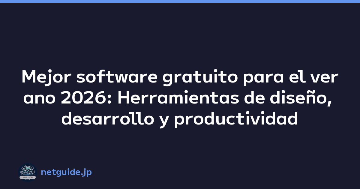 Mejor software gratuito para el verano 2026: Herramientas de diseño, desarrollo y productividad