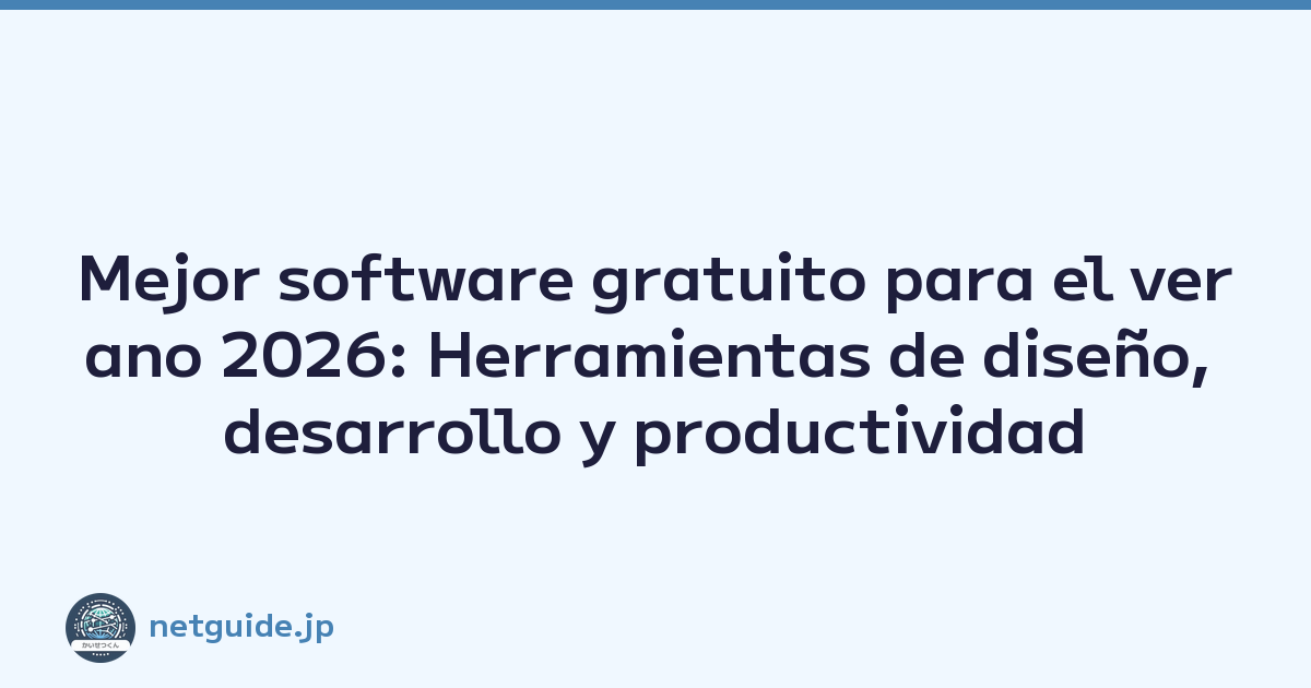 Mejor software gratuito para el verano 2026: Herramientas de diseño, desarrollo y productividad