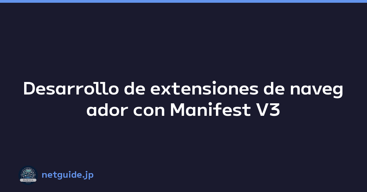 Desarrollo de extensiones de navegador con Manifest V3