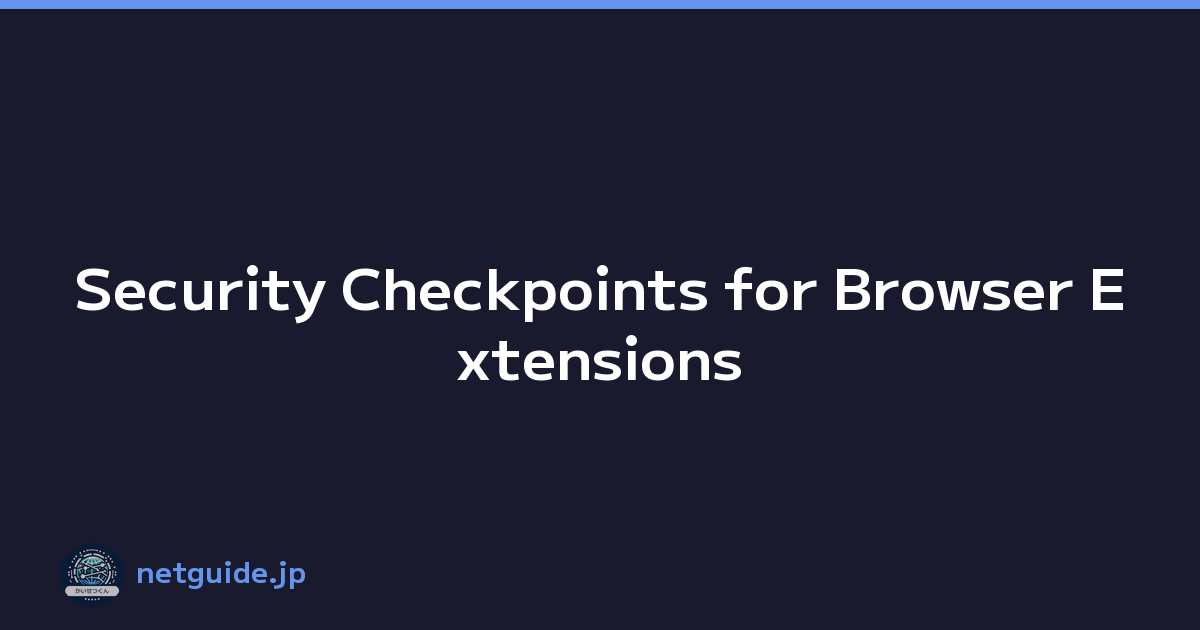 Security Checkpoints for Browser Extensions