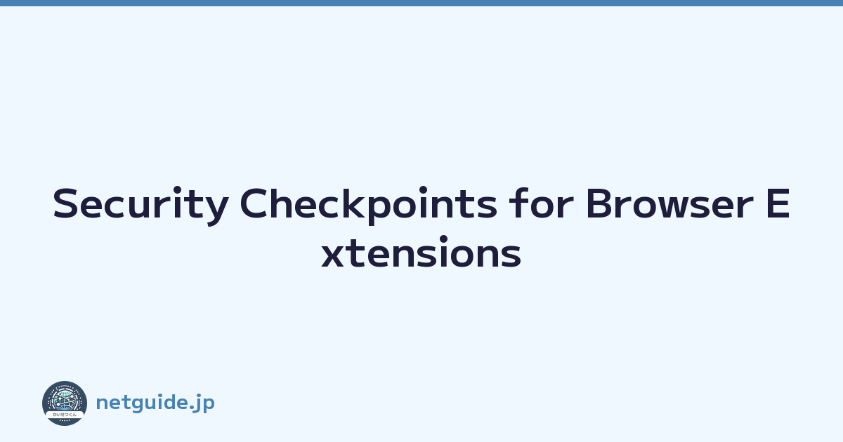 Security Checkpoints for Browser Extensions
