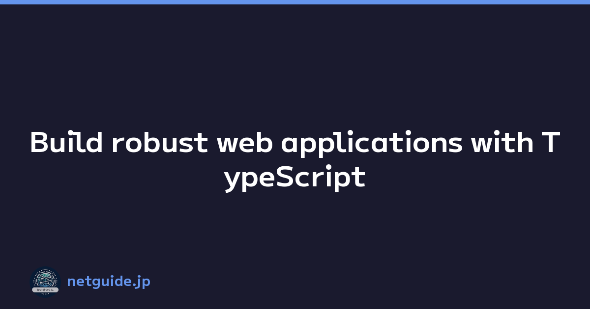 Build robust web applications with TypeScript