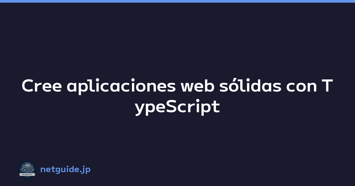 Cree aplicaciones web sólidas con TypeScript