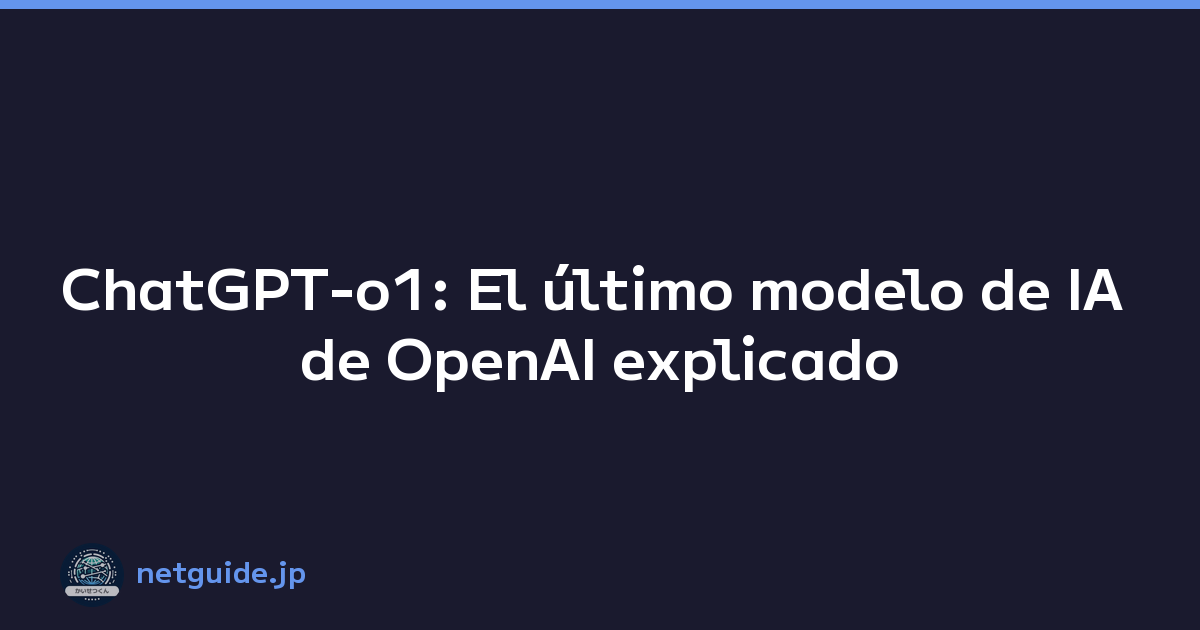 ChatGPT-o1: El último modelo de IA de OpenAI explicado