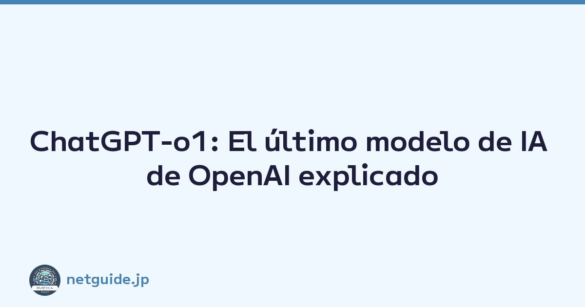 ChatGPT-o1: El último modelo de IA de OpenAI explicado