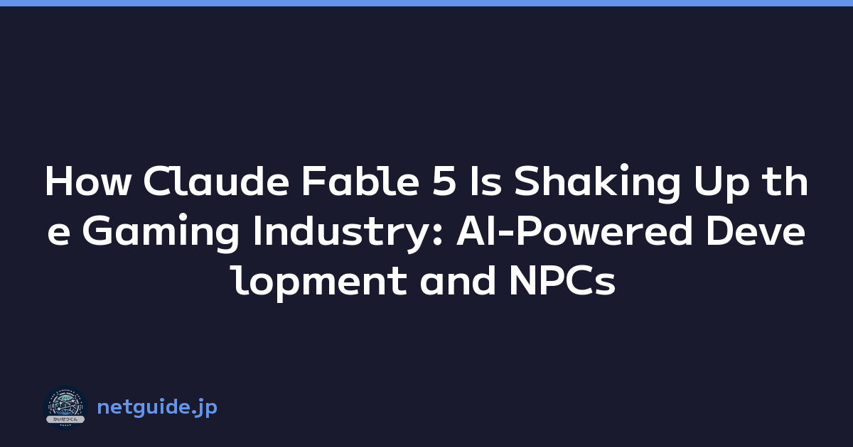 Featured image of post How Claude Fable 5 Is Shaking Up the Gaming Industry: AI-Powered Development and NPCs
