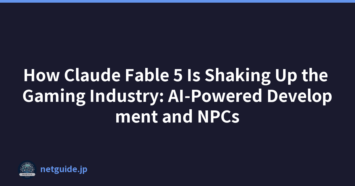 How Claude Fable 5 Is Shaking Up the Gaming Industry: AI-Powered Development and NPCs