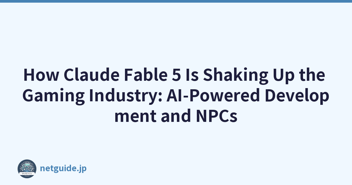 How Claude Fable 5 Is Shaking Up the Gaming Industry: AI-Powered Development and NPCs