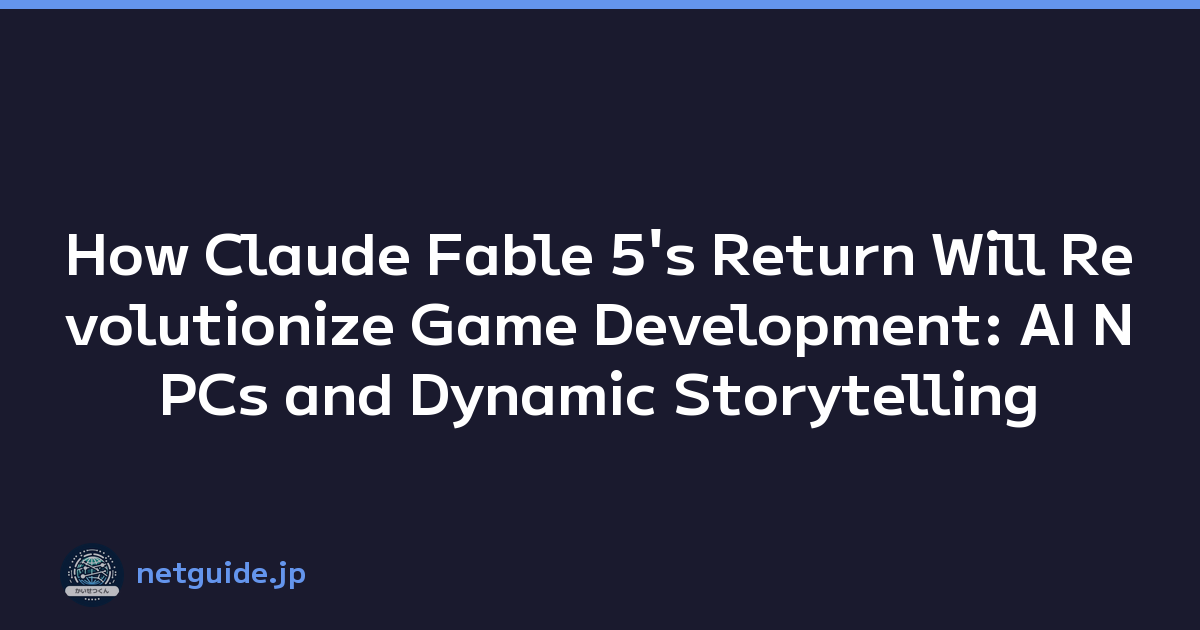 How Claude Fable 5's Return Will Revolutionize Game Development: AI NPCs and Dynamic Storytelling