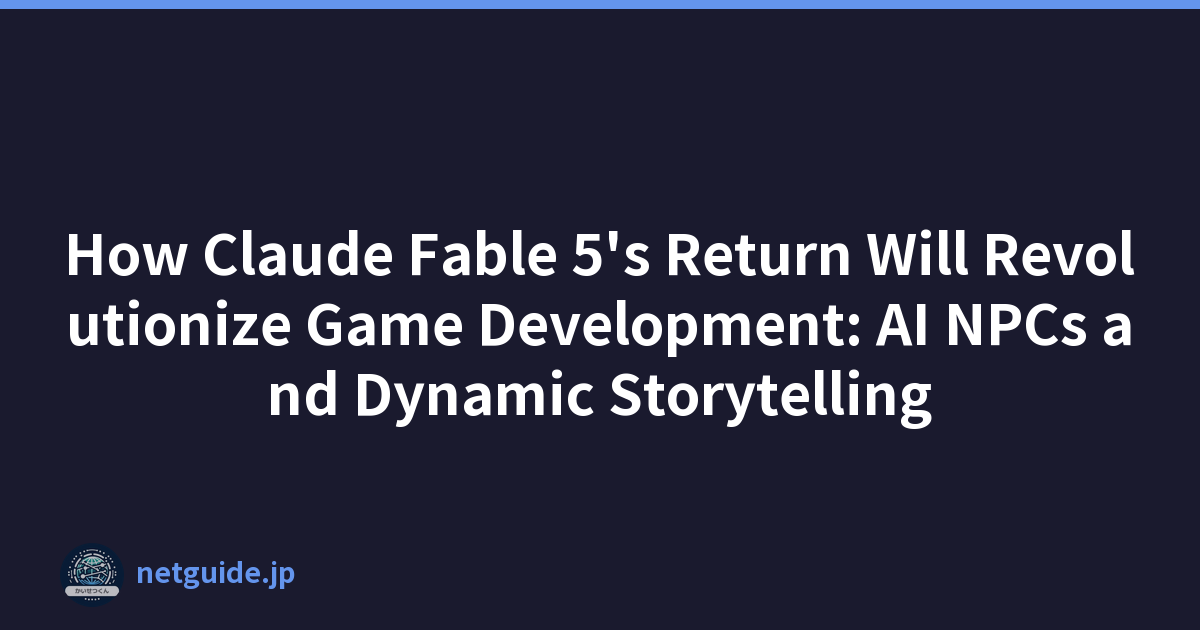 How Claude Fable 5's Return Will Revolutionize Game Development: AI NPCs and Dynamic Storytelling