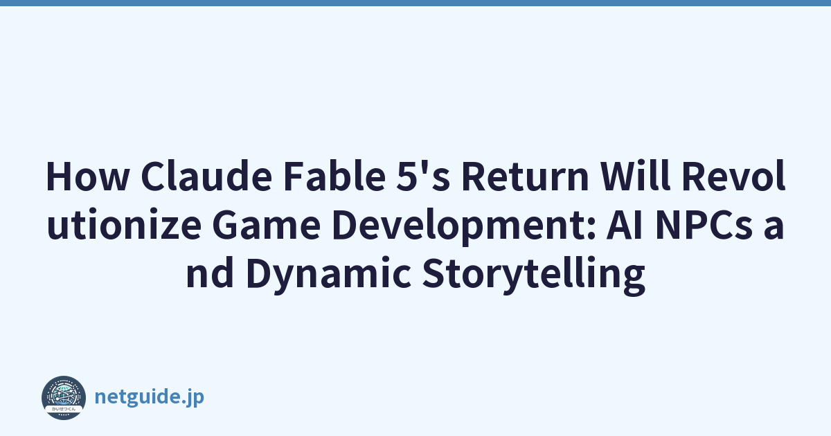 How Claude Fable 5's Return Will Revolutionize Game Development: AI NPCs and Dynamic Storytelling