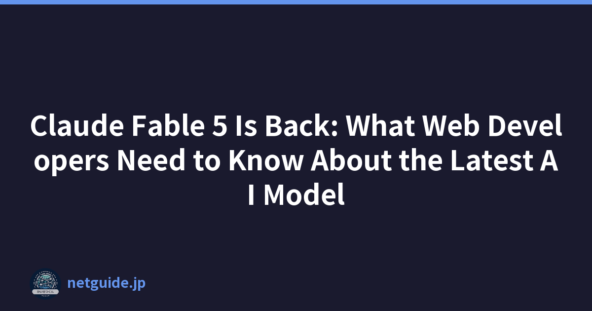Claude Fable 5 Is Back: What Web Developers Need to Know About the Latest AI Model