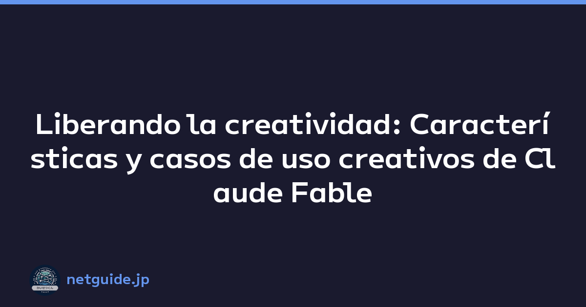 Liberando la creatividad: Características y casos de uso creativos de Claude Fable