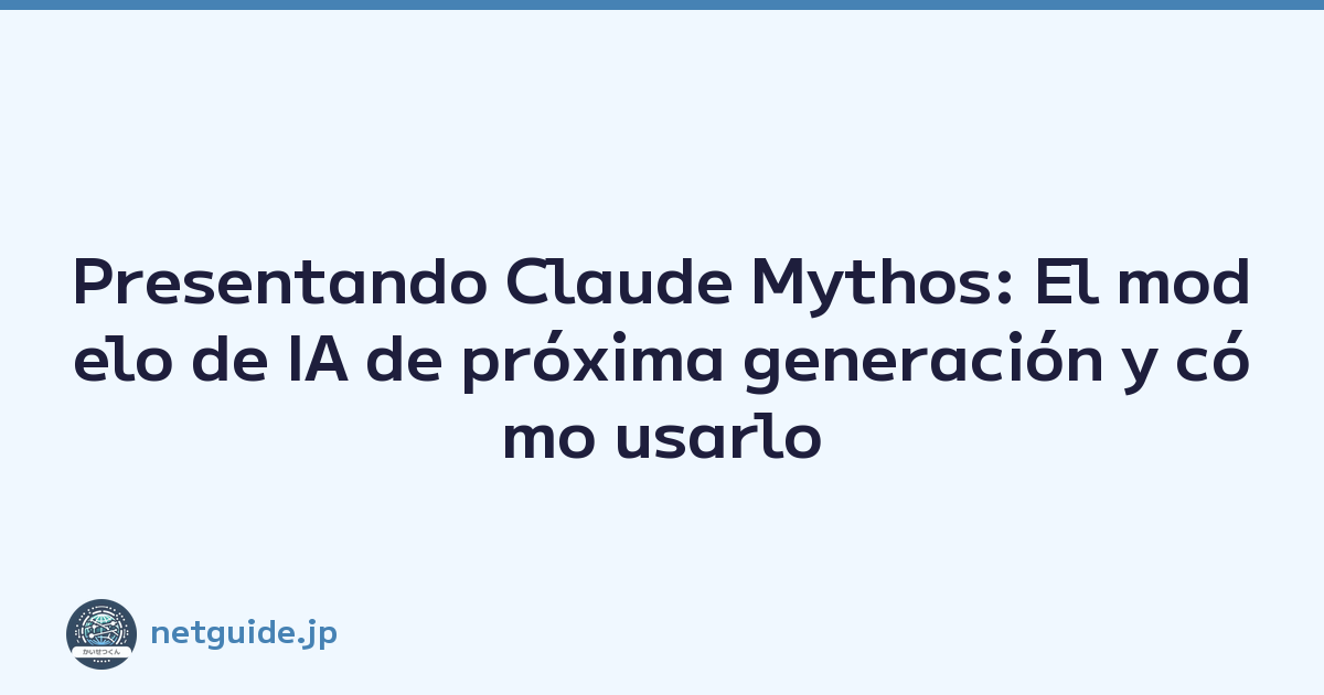 Presentando Claude Mythos: El modelo de IA de próxima generación y cómo usarlo