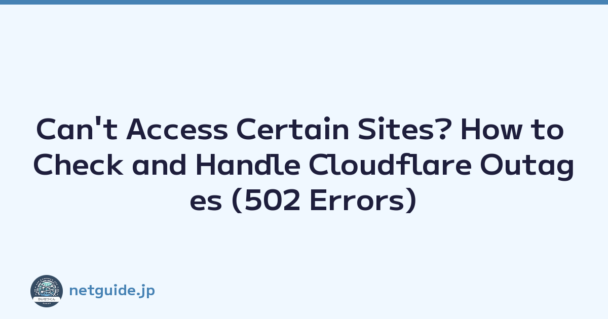 Can't Access Certain Sites? How to Check and Handle Cloudflare Outages (502 Errors)