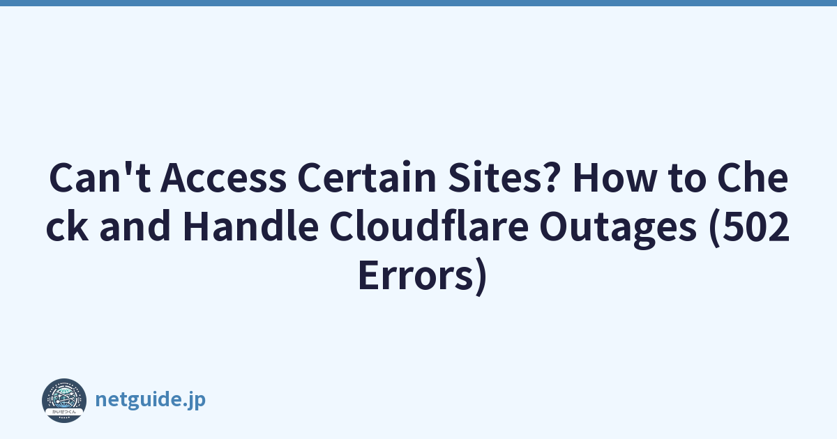 Can't Access Certain Sites? How to Check and Handle Cloudflare Outages (502 Errors)