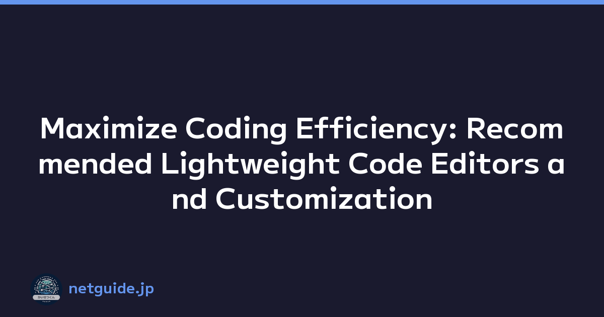 Featured image of post Maximize Coding Efficiency: Recommended Lightweight Code Editors and Customization