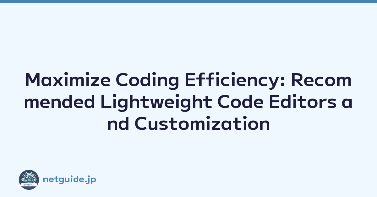 Featured image of post Maximize Coding Efficiency: Recommended Lightweight Code Editors and Customization