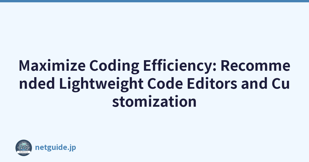 Maximize Coding Efficiency: Recommended Lightweight Code Editors and Customization