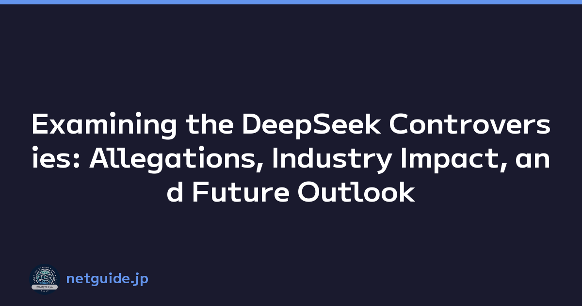 Featured image of post Examining the DeepSeek Controversies: Allegations, Industry Impact, and Future Outlook