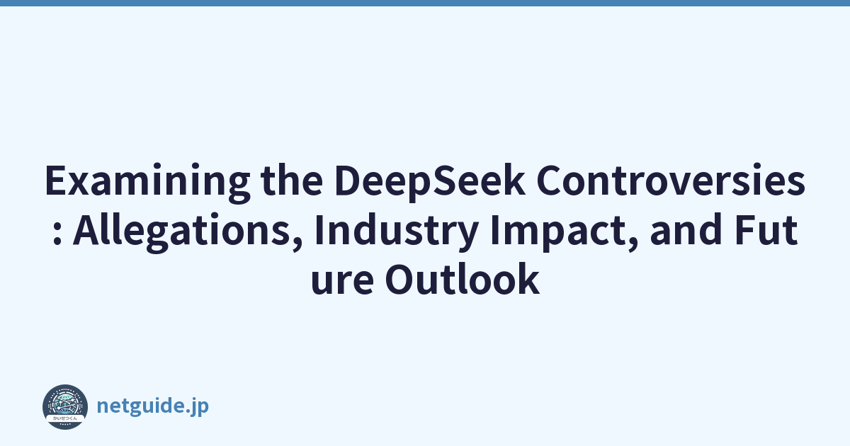 Examining the DeepSeek Controversies: Allegations, Industry Impact, and Future Outlook