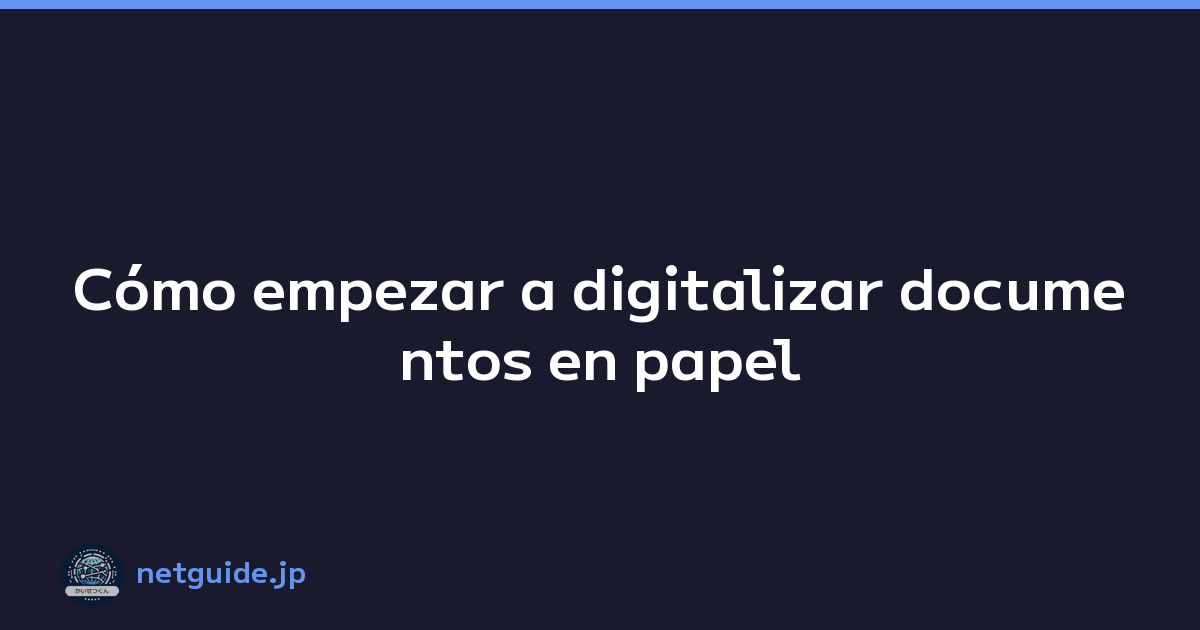 Cómo empezar a digitalizar documentos en papel