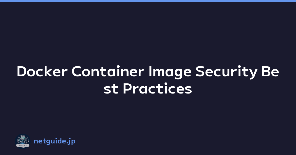 Docker Container Image Security Best Practices