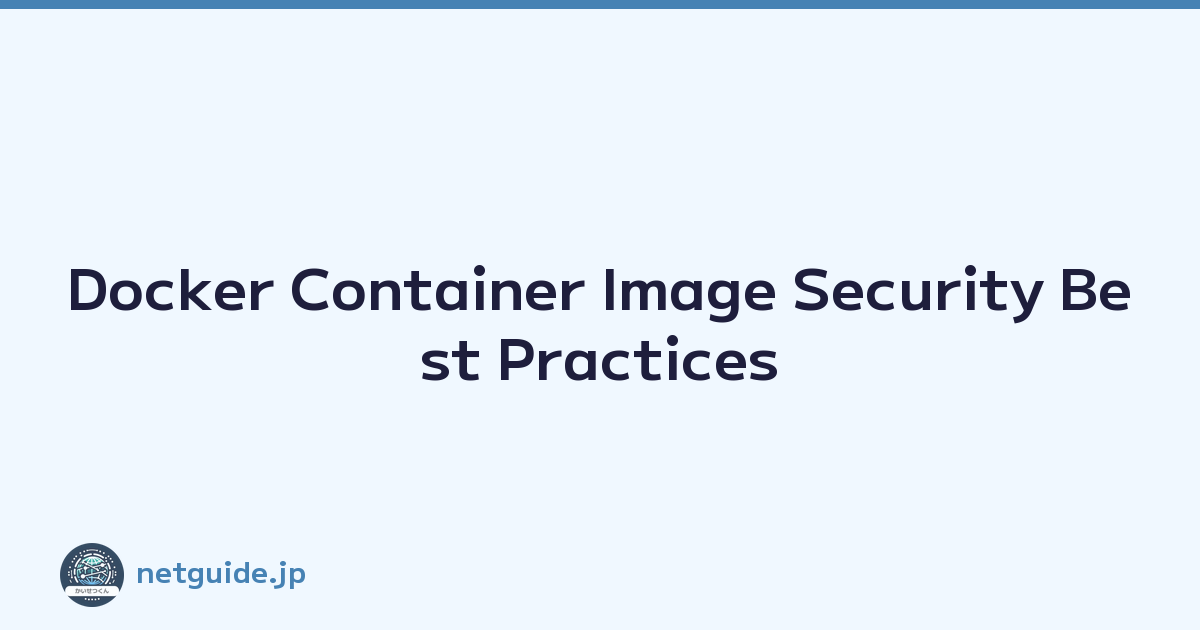 Docker Container Image Security Best Practices