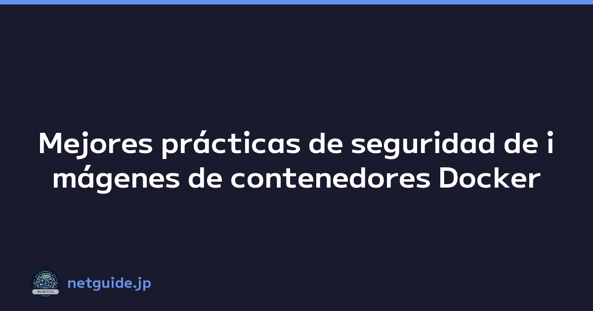 Featured image of post Mejores prácticas de seguridad de imágenes de contenedores Docker