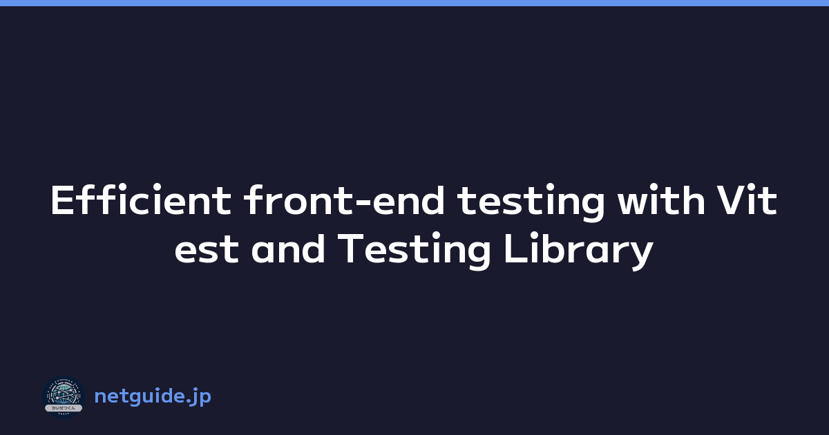 Featured image of post Efficient front-end testing with Vitest and Testing Library