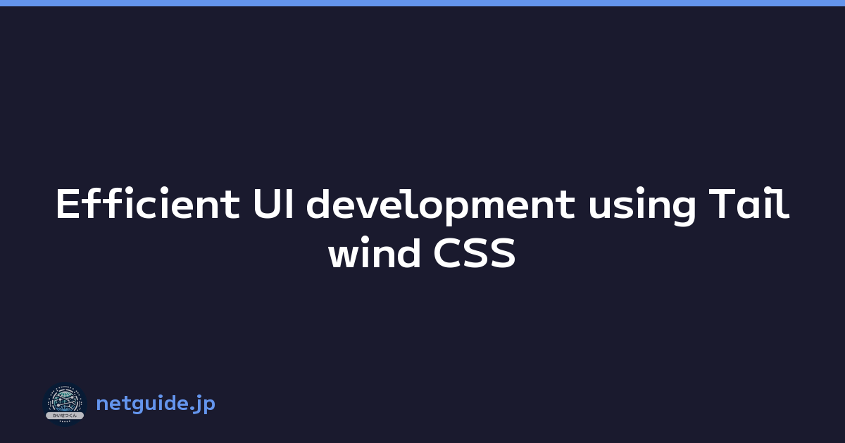 Efficient UI development using Tailwind CSS