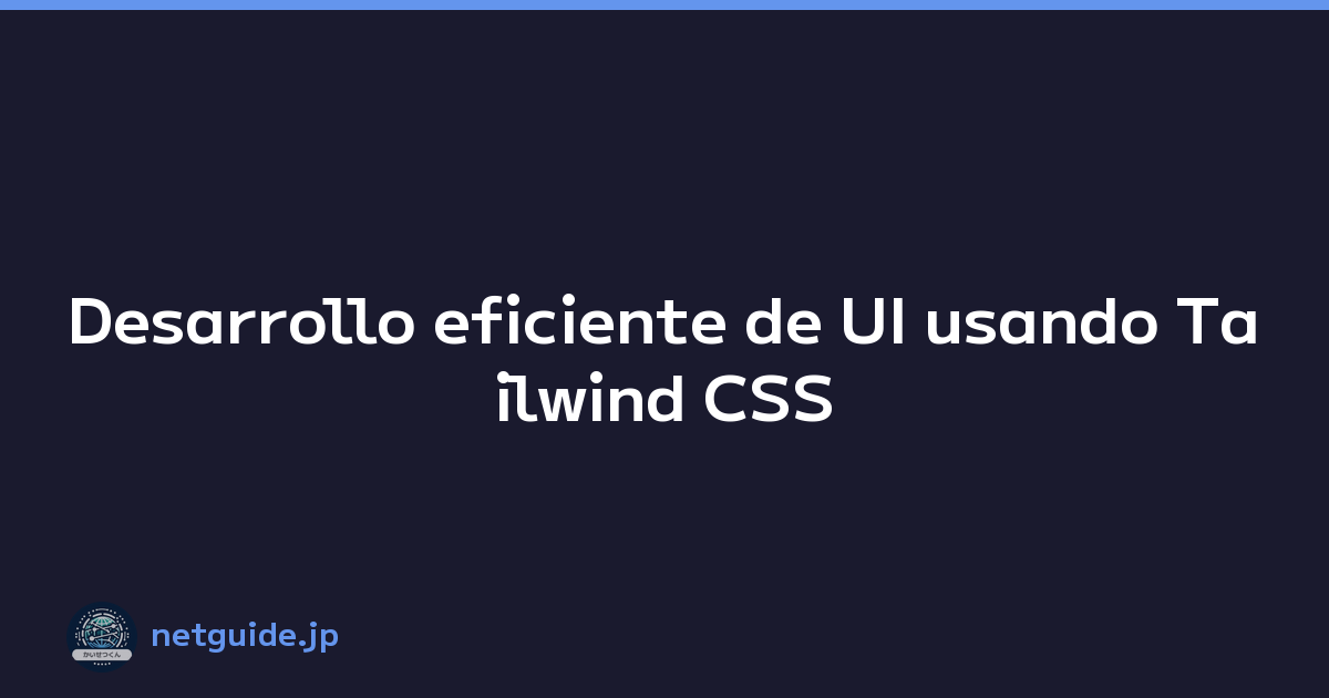 Desarrollo eficiente de UI usando Tailwind CSS