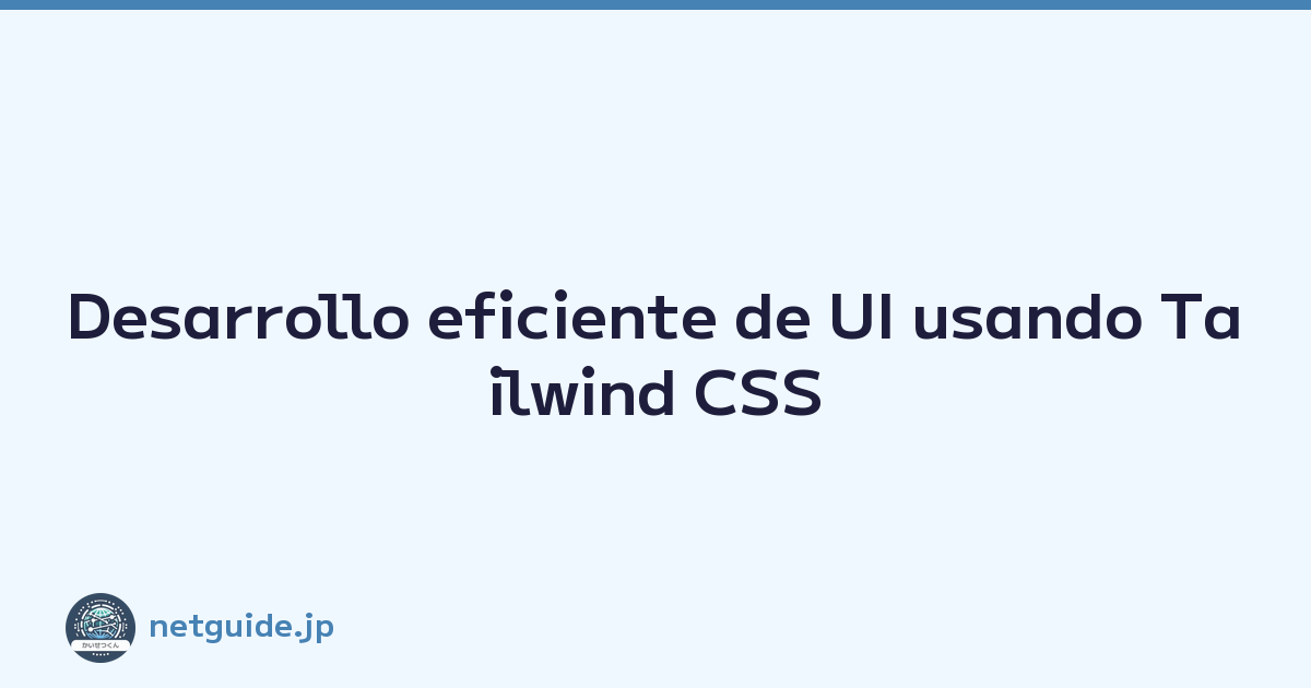 Desarrollo eficiente de UI usando Tailwind CSS