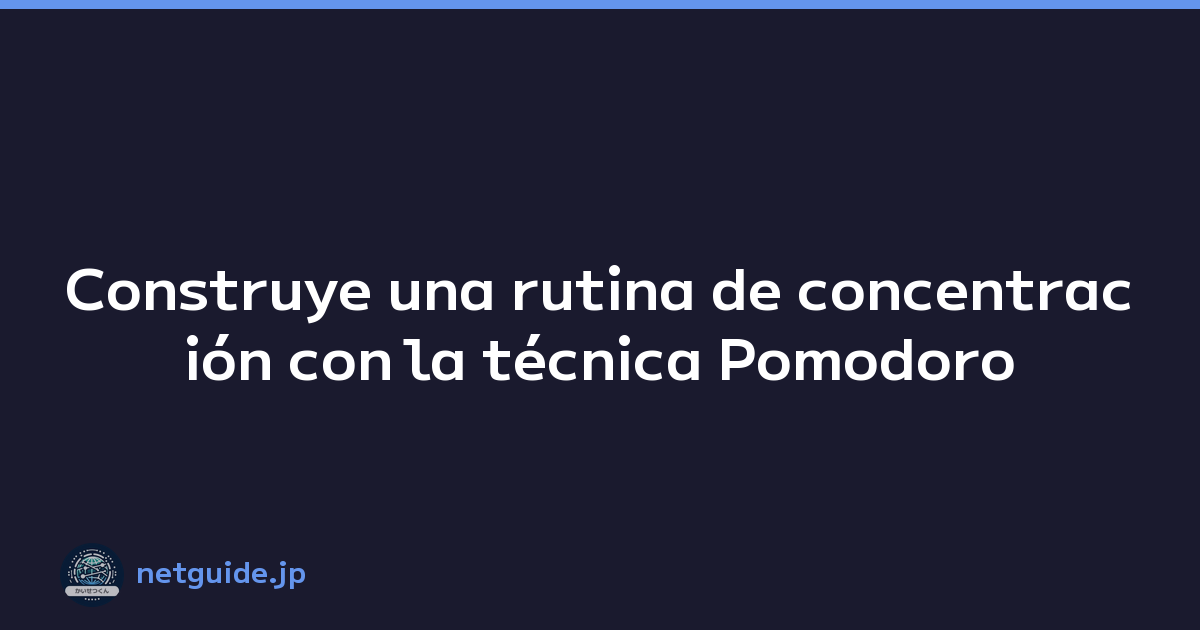 Construye una rutina de concentración con la técnica Pomodoro