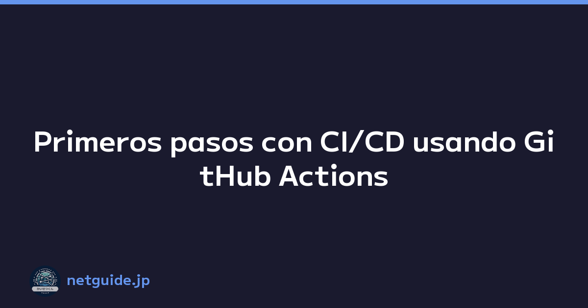 Primeros pasos con CI/CD usando GitHub Actions