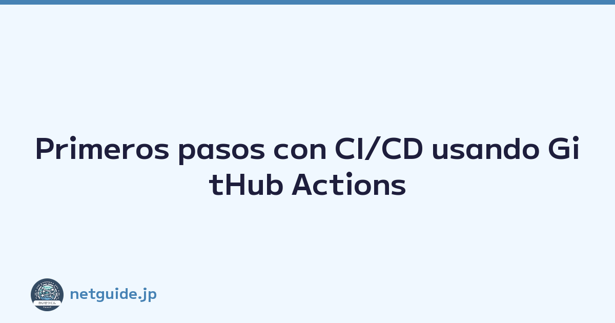 Primeros pasos con CI/CD usando GitHub Actions