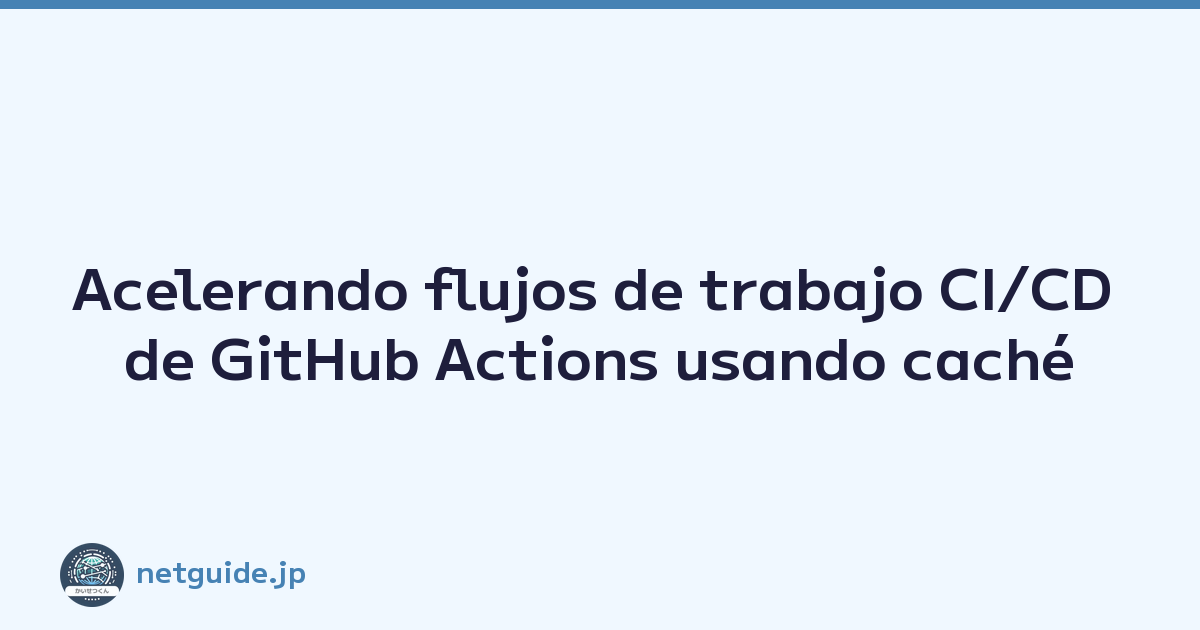 Acelerando flujos de trabajo CI/CD de GitHub Actions usando caché