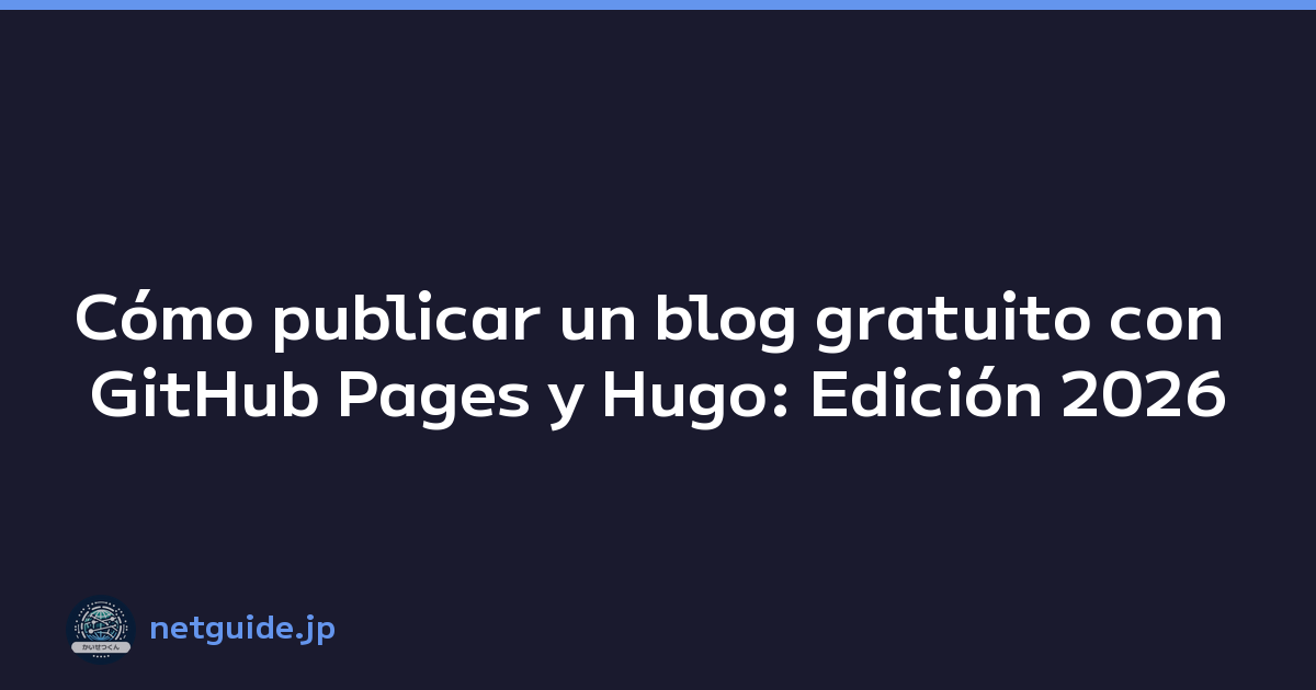 Cómo publicar un blog gratuito con GitHub Pages y Hugo: Edición 2026