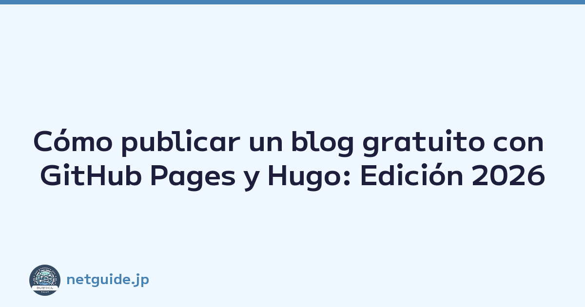 Cómo publicar un blog gratuito con GitHub Pages y Hugo: Edición 2026