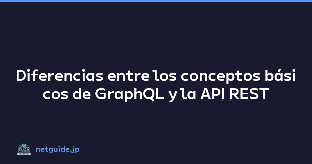 Diferencias entre los conceptos básicos de GraphQL y la API REST