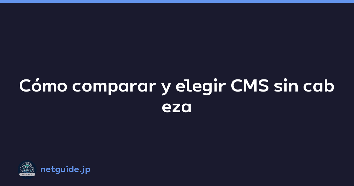 Cómo comparar y elegir CMS sin cabeza