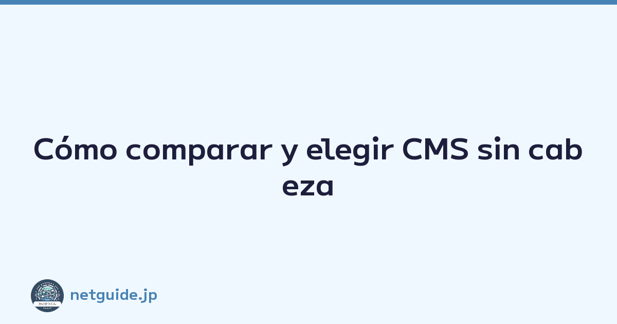 Cómo comparar y elegir CMS sin cabeza