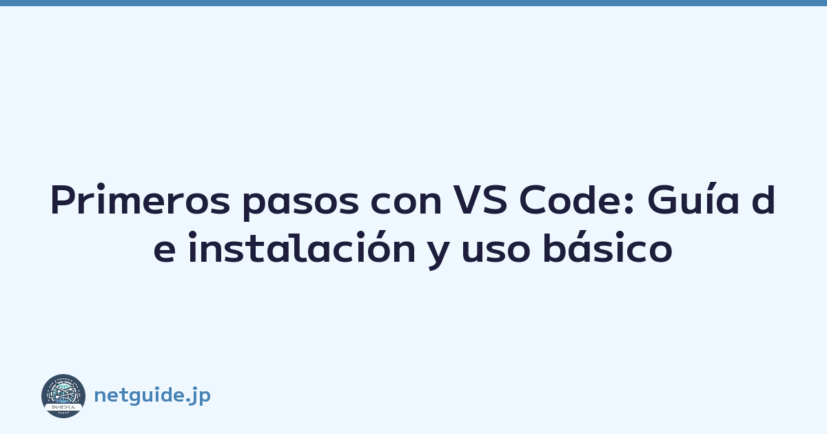 Primeros pasos con VS Code: Guía de instalación y uso básico